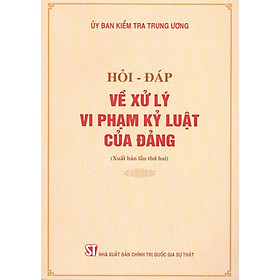 Hỏi - Đáp Về Xử Lý Vi Phạm Kỷ Luật Của Đảng - NXB Chính Trị Quốc Gia