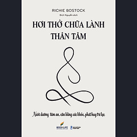 Sách - Hơi Thở Chữa Lành Thân Tâm - Richie Bostock