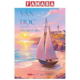 Sách - Văn Học - Yêu Lại Từ Đầu - Nghệ Thuật Trong Các Tác Phẩm Văn Xuôi