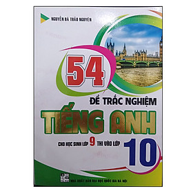 [Download Sách] 54 Đề Trắc Nghiệm Tiếng Anh Cho Học Sinh Lớp 9 Thi Vào Lớp 10