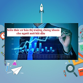 Khóa Học Kiến Thức Cơ Bản Thị Trường Chứng Khoán Cho Người Mới Bắt Đầu