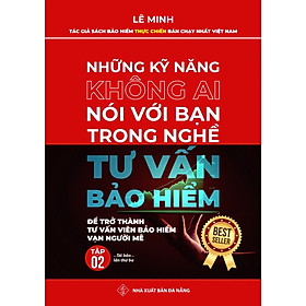 Tư Vấn Bảo Hiểm - Những Kỹ Năng Không Ai Nói Với Bạn (Tập 2: Để Trở Thành Tư Vấn Viên Vạn Người Mê)