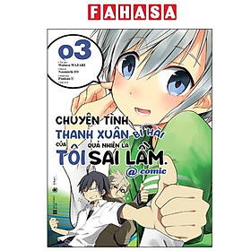 Sách - Chuyện Tình Thanh Xuân Bi Hài Của Tôi Quả Nhiên Là Sai Lầm @Comic - Tập 3 (Tái Bản 2025)
