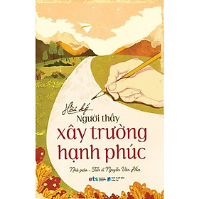 Hình ảnh Hồi Ký Người Thầy Xây Trường Hạnh Phúc