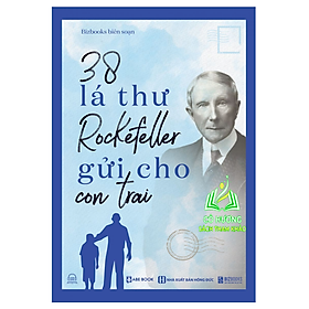 Sách - 38 Lá Thư Rockefeller Gửi Cho Con Trai - Sách Nuôi Dạy Con Bằng Những Bài Học Trong Kinh Doanh Và Cuộc Sống - MC