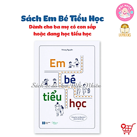 Sách Em bé tiểu học - Sách dành cho ba mẹ có con sắp hoặc đang học tiểu học - Lionbooks - Nhà Xuất Bản Hà Nội
