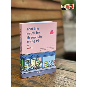 (Minh hoạ màu) TRÁI TIM NGƯỜI LỚN LÀ CON HÀU MANG VỎ – Nini (Vương Mạn Nghê) – Mai Dung dịch - Nhã Nam 