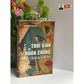 [Tái bản lần thứ 2 năm 2023] THỜI GIAN VÀ NHÂN CHỨNG (HỒI KÝ CỦA CÁC NHÀ BÁO) TẬP I - Hà Minh Đức - NXB Chính Trị Quốc Gia Sự Thật