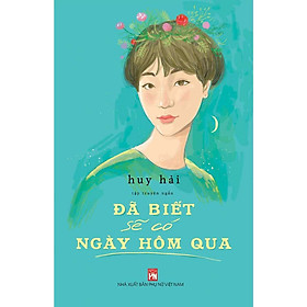 Sách Văn Học Hấp Dẫn- Đã Biết Sẽ Có Ngày Hôm Qua