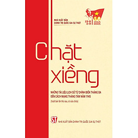 Chặt xiềng (Những tài liệu lịch sử từ chính biến Tháng Ba đến Cách mạng Tháng Tám năm 1945)
