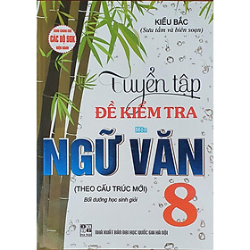 Sách -Tuyển Tập Đề Kiểm Tra Môn Ngữ Văn 8 Bồi Dưỡng Học Giỏi (Dùng Chung cho Các Bộ SGK Hiện Hành)MK