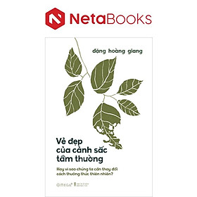 Vẻ Đẹp Của Cảnh Sắc Tầm Thường - Hay Vì Sao Chúng Ta Cần Thay Đổi Cách Thưởng Thức Thiên Nhiên?