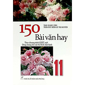 150 Bài Văn Hay Lớp 11 (Dùng chung cho các bộ SGK hiện hành)