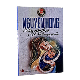 Những Ngày Thơ Ấu và những truyện ngắn khác - Nguyên Hồng - Danh tác văn học Việt Nam