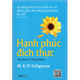 Hạnh phúc đích thực (Authentic Happiness) : Áp dụng tậm lý học tích cực để khám phá tiềm năng hạnh phúc lâu dài