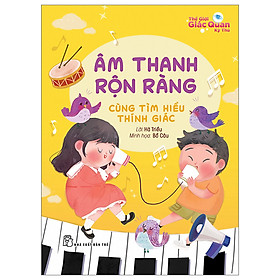 Thế giới giác quan kỳ thú - Âm thanh rộn ràng - Cùng  tìm hiểu thính giác