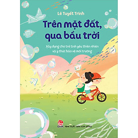Trên mặt đất, qua bầu trời: xây dựng cho trẻ tình yêu thiên nhiên và ý thức bảo vệ môi trường