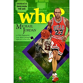 Who? Chuyện Kể Về Danh Nhân Thế Giới - Michael Jordan