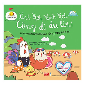 [Download Sách] Gà Con Lon Ton - Xình Xịch Xình Xịch, Cùng Đi Du Lịch! (Giúp Trẻ Cảm Nhận Thế Giới Rộng Lớn, Bao La)