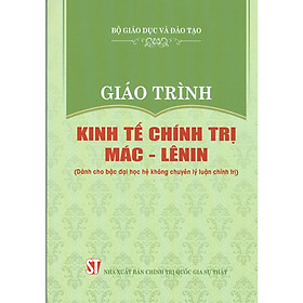 Giáo Trình Kinh Tế Chính Trị Mác - Lênin Dành Cho Bậc Đại Học Hệ Không