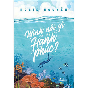 Sách Mình Nói Gì Khi Nói Về Hạnh Phúc ( Tái Bản)