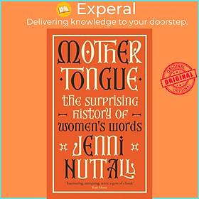 Sách - Mother Tongue - The surprising history of women's words -'Fascinating, i by Jenni Nuttall (UK edition, hardcover)