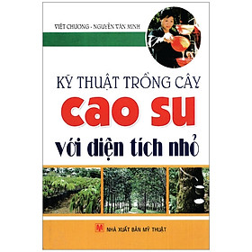 Kỹ Thuật Trồng Cây Cao Su Với Diện Tích Nhỏ - Vanlangbooks