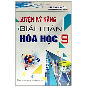 Sách Luyện Kỹ Năng Giải Toán Hóa Học 9