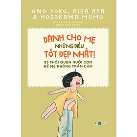 Sách - Dành Cho Mẹ Những Điều Tốt Đẹp Nhất - 95 Thói Quen Nuôi Con Để Mẹ Không Trầm Cảm - Tân Việt Books