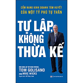 Hình ảnh Tự Lập Không Thừa Kế - Cẩm Nang Kinh Doanh Tâm Huyết Của Một Tỷ Phú Tự Thân