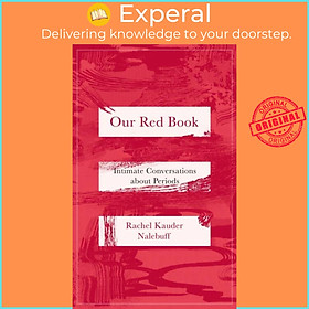 Sách - Our Red Book - Intimate Conversations about Periods by Rachel Kauder Nalebuff (UK edition, hardcover)