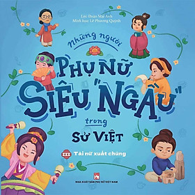 Những Người Phụ Nữ Siêu Ngầu Trong Sử Việt - Tập 3: Tài Nữ Xuất Chúng