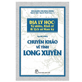 Nơi bán Chuyên Khảo Về Tỉnh Long Xuyên - Địa Lý Học: Tự Nhiên, Kinh Tế & Lịch Sử Nam Kỳ - Giá Từ -1đ