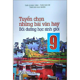 [Download Sách] Tuyển Chọn Những Bài Văn Hay Bồi Dưỡng Học Sinh Giỏi 9