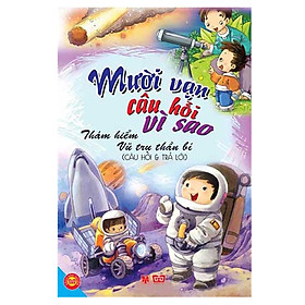 Mười Vạn Câu Hỏi Vì Sao - Câu Hỏi Và Trả Lời - Thám Hiểm Vũ Trụ Thần Bí (Tập 9)