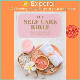 Sách - The Self-Care Bible - Inspiration and Guidance to a More Balanced You by Rachel Newcombe (UK edition, paperback)