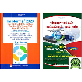 Combo 2 Cuốn: Incoterms 2020 - Quy Tắc Của ICC Về Sử Dụng Các Điều Kiện Thương Mại Quốc Tế Và Nội Địa (Song Ngữ Anh - Việt) + Tổng Hợp Thuế Suất Thuế Xuất Khẩu - Nhập Khẩu 2022