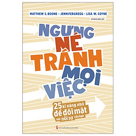 Cuốn Sách Hay Về Kỹ Năng Sống Hay: Ngưng Né Tránh Mọi Việc - 25 Kĩ Năng Nhỏ Để Đối Mặt Với Nỗi Sợ Của Bạn