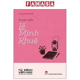 Tủ Sách Văn Học Trong Nhà Trường - Truyện Ngắn Lê Minh Khuê - Nhà Xuất Bản Kim Đồng