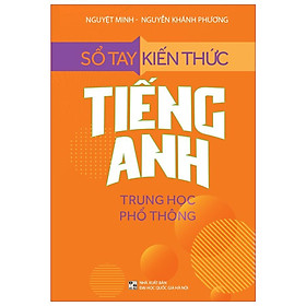 Sổ Tay Kiến Thức Tiếng Anh Trung Học Phổ Thông ( TB ) - Bản Quyền