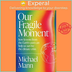 Sách - Our Fragile Moment - how lessons from the Earth's past can help us sur by Michael E. Mann (UK edition, paperback)