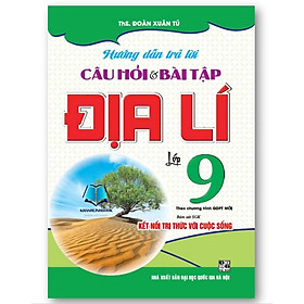 Sách - Hướng dẫn trả lời câu hỏi và bài tập Địa lí lớp 9 (Bám sát SGK: Kết nối tri thức với cuộc sống)