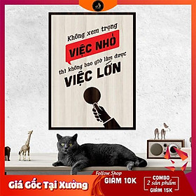Tranh gỗ DECOR - SLOGAN tạo động lực, Truyền cảm hứng - Không xem trọng việc nhỏ thì không bao giờ làm được việc lớn