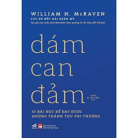 Dám can đẩm (William H. McRaven - Tác giả của Dọn giường đi rồi thay đổi thế giới)  - Bản Quyền
