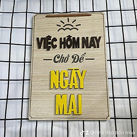 Mua Tranh gỗ động lực VIỆC HÔM NAY CHỚ ĐỂ NGÀY MAI 20x28cm
