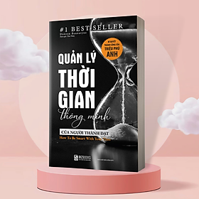 Quản Lý Thời Gian Thông Minh Của Người Thành Đạt: Bí Quyết Thành Công Của Triệu Phú Anh