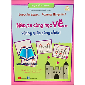 Sách - Họa Sĩ Tí Hon - Nào, Ta Cùng Học Vẽ… vương quốc công chúa