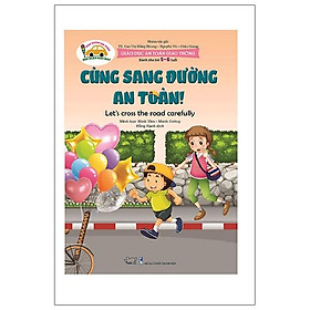 Download sách Giáo Dục An Toàn Giao Thông - Cùng Sang Đường An Toàn - Let's Cross The Road Carefully (Dành Cho Trẻ 5-6 Tuổi)