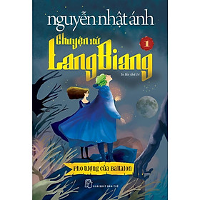 Chuyện Xứ Lang Biang 01: Pho Tượng Của Baltalon - Nguyễn Nhật Ánh (Tái Bản 2023) - Bản Quyền