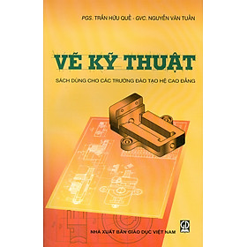 Vẽ Kỹ Thuật (Sách dùng cho các trường đào tạo hệ cao đẳng)